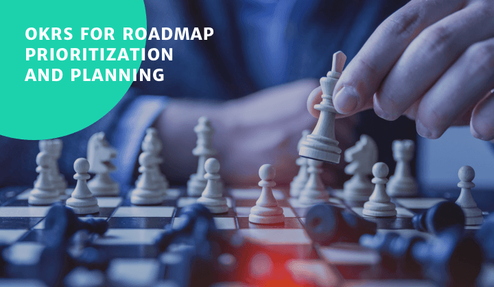 How to use OKRs to Prioritize and Plan as a Product Manager