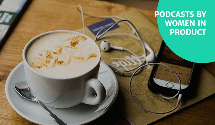 A Curated List of Podcasts by Women In Product - Product School